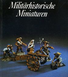 Mller, Reinhold und Manfred Lachmann:  Militrhistorische Miniaturen. Die plastische Zinnfigur in Vergangenheit und Gegenwart. 