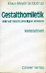 Meyer zu Uptrup, Klaus:  Gestalthomiletik. Wie wir heute predigen knnen. Werkstattheft. 