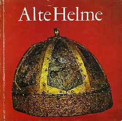 Mller, Heinrich:  Alte Helme. Kostbare Stcke aus der Sammlung des Museums. 