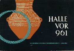 Toepfer, Volker:  Halle vor 961. Erluterungen zur Ausstellung im Lichthof des Landesmuseum fr Vorgeschichte Halle (Saale). 