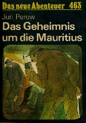 Perow, Juri:  Das Geheimnis um die Mauritius. Das neue Abenteuer 463. 