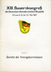   Entwurf. Bericht der Antragskommission. XIII. Bauernkongre der Deutschen Demokratischen Republik. Schwerin, 21. bis 22. Mai 1987. 