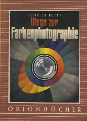 Kluth, Heinrich:  Wege zur Farbenphotographie. Orionbcher Bd. 61. 