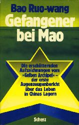 Ruo-wang, Bao:  Gefangener bei Mao. Die erschtternden Aufzeichnungen vom "Gelben Archipel" - der erste Augenzeugenbericht ber das Leben in Chinas Lagern 