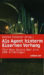 Sieberer, Hannes (Hrsg.):  Als Agent hinterm Eisernen Vorhang. Fnf West-Spione ber ihre DDR-Erfahrungen. 