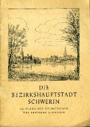   Die Bezirkshauptstadt Schwerin. Beitrge zur Heimatkunde des Bezirkes Schwerin. Fr die Hand des Lehrers. 