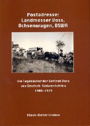Gralow, Klaus-Dieter:  Postadresse: Landmesser Voss, Ochsenwagen, DSWA. Die Tagebcher der Gertrud Voss aus Deutsch-Sdwestafrika 1908-1919. 