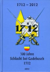Heinsen, Astrid:  300 Jahre Schlacht bei Gadebusch. 20. Dezember 1712. 1712 - 2012]. 