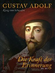 Reichel, Maik (Hrsg.) und Inger (Hrsg.) Schuberth:  Gustav Adolf. Knig von Schweden. Die Kraft der Erinnerung 1632 - 2007. 