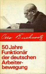 Buchwitz, Otto:  50 Jahre Funktionr der deutschen Arbeiterbewegung. 
