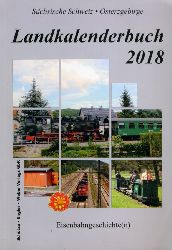  Eisenbahngeschichte(n). Landkalenderbuch fr die Schsische Schweiz und das Osterzgebirge. 11. Jahrgang 2018. 