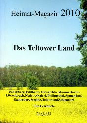   Das Teltower Land. Heimat-Magazin 2010. Babelsberg, Fahlhorst, Gterfelde, Kleinmachnow, Lwenbruch, Nudow, Osdorf, Philippsthal, Sputendorf, Stahnsdorf, Steglitz, Teltow und Zehlendorf. Ein Lesebuch. 