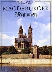 Glade, Heinz:  Magdeburger Memoiren. 