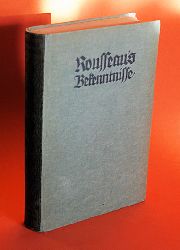 Fischer, Otto (Hrsg.):  Jean-Jacques Rousseau`s Bekenntnisse. Erlebnis und Bekenntnis. Eine Sammlung von Selbstbiographien 5. 