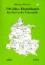 Wegener, Hildegard:  700 Jahre Klepelshagen 1295 - 1995. Ein Dorf in der Uckermark. 