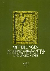   Mitteilungen der Berliner Gesellschaft fr Anthropologie, Ethnologie und Urgeschichte. Bd. 22. 