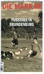   Fuball in Brandenburg. Die Mark Brandenburg. Zeitschrift fr die Mark und das Land Brandenburg 128. 