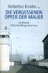 Knabe, Hubertus (Hrsg.):  Die vergessenen Opfer der Mauer. Inhaftierte DDR-Flchtlinge berichten. List-Taschenbuch 60883. 