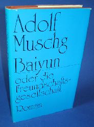 Muschg, Adolf:  Baiyun oder die Freundschaftsgesellschaft. Roman. 