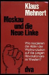 Mehnert, Klaus:  Moskau und die Neue Linke. Wie reagieren die Hter der Weltrevolution auf die jungen Revolutionre im Westen? 