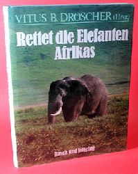 Drscher, Vitus B. (Hrsg.):  Rettet die Elefanten Afrikas. 