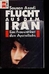 Azadi, Sousan:  Flucht aus dem Iran. Eine Frau entrinnt den Ayatollahs. 