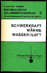 Hummel, Eleonore:  Schwerkraft Wrme Wasser / Luft. Unterrichtsbeispiele fr den Grundschullehrer. Physikalische Grunderfahrungen Bd. 3. 