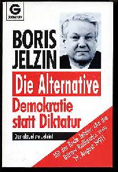 Jelzin, Boris:   Die Alternative. Demokratie statt Diktatur. Mit der Rede Jelzins "An die Brger Rulands" vom 19. August 1991 