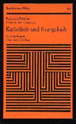 Frieling, Reinhard und Ernst-Albert Ortmann:  Katholisch und Evangelisch. Informationen ber den Glauben. Bensheimer Hefte Nr. 46 