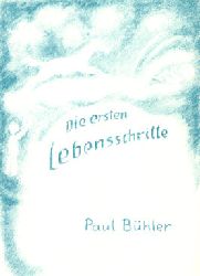 Bhler, Paul:  Die ersten Lebensschritte. Beobachtungen an Kindern. Verse aus der Kinderwelt. 