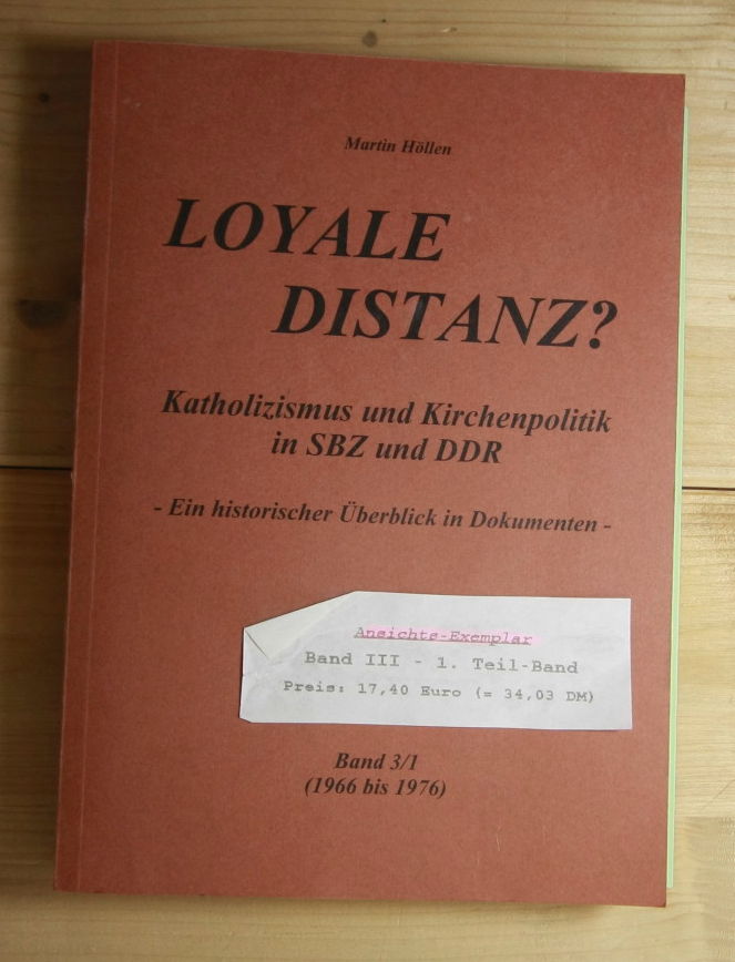 Höllen, Martin  Loyale Distanz? : Katholizismus und Kirchenpolitik in SBZ und DDR. 