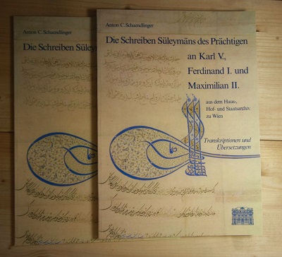 Schaendlinger, Anton C.  Die Schreiben Suleymans Des Prachtigen and Karl V., Ferdinand I. Und Maximilian II. 