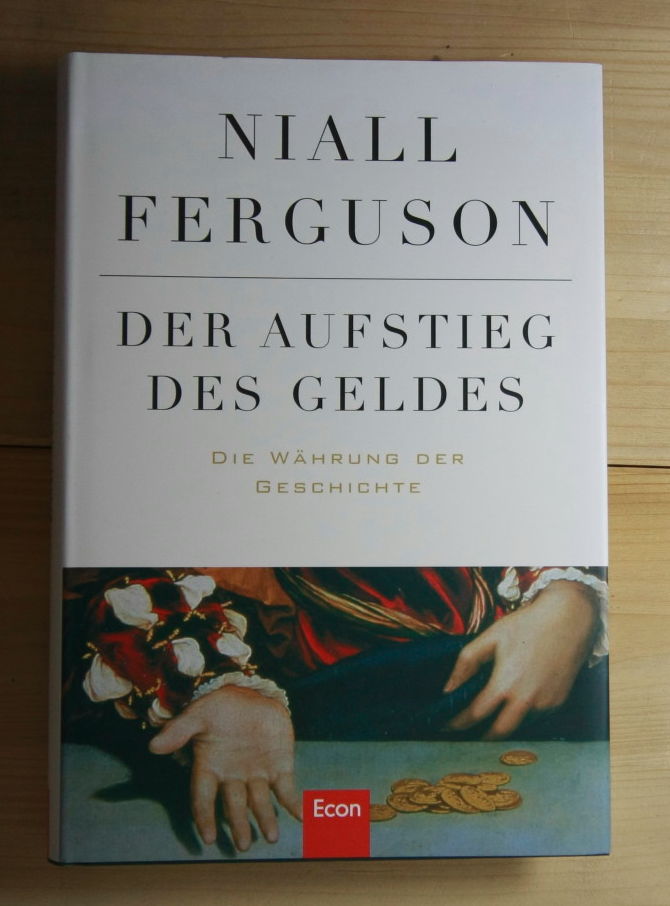 Ferguson, Niall  Der Aufstieg des Geldes - Die Währung der Geschichte. 