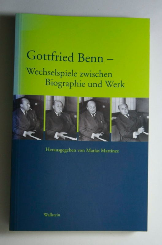   Gottfried Benn - Wechselspiele zwischen Biographie und Werk. 