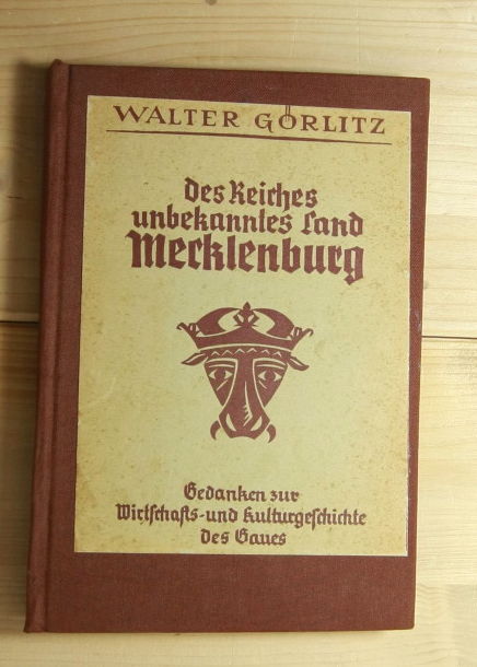 Görlitz, Walter   Des Reiches unbekanntes Land Mecklenburg. Gedanken zur Wirtschafts- und Kulturgeschichte des Gaues. 