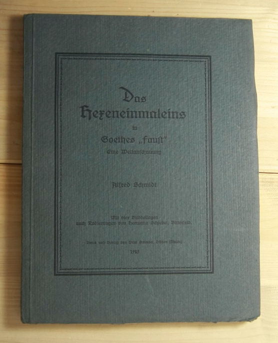 Schmidt, Alfred  Das Hexeneinmaleins in Goethes Faust. Eine Weltanschauung. Mit vier Bildbeilagen nach Radierungen von Hermann Schiebel, Bitterfeld. 