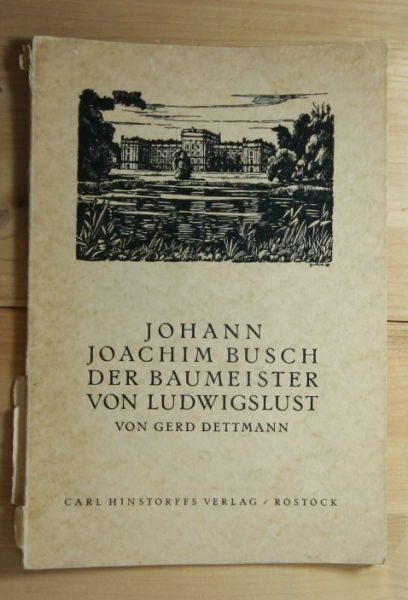 Dettmann, Gerd  Johann Joachim Busch. Der Baumeister von Ludwigslust. 