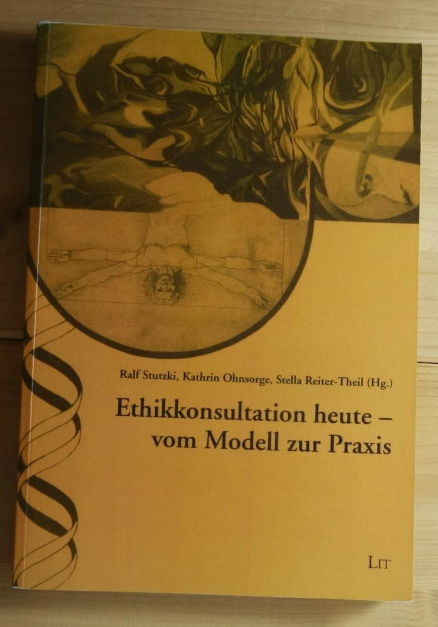 Stutzki, Ralf, Kathrin Ohnsorge, Stella Reiter-Theil  Ethikkonsultation heute - vom Modell zur Praxis. 