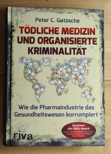 Gøtzsche:, Peter C. / Gotzsche  Tödliche Medizin und organisierte Kriminalität : Wie die Pharmaindustrie das Gesundheitswesen korrumpiert. 