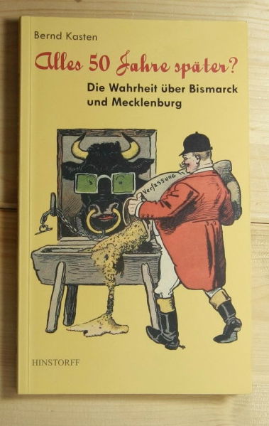 Kasten, Bernd  Alles 50 Jahre später? Die Wahrheit über Bismarck und Mecklenburg. 
