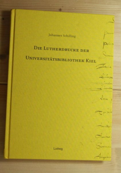 Schilling, Johannes  Die Lutherdrucke der Universitätsbibliothek Kiel. 
