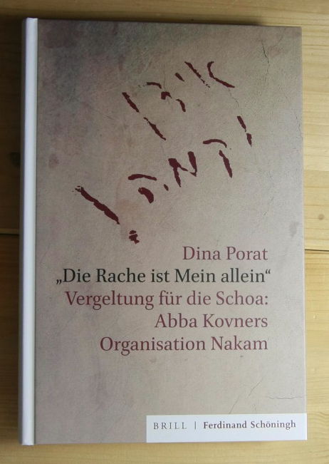 Porat, Dina  Die Rache ist Mein allein. Vergeltung für die Schoa: Abba Kovners Organisation Nakam. 