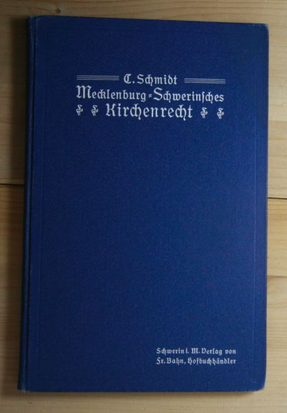 Schmidt, C.  Mecklenburg-Schwerinsches Kirchenrecht mit besonderer Rücksicht auf Theologen. 