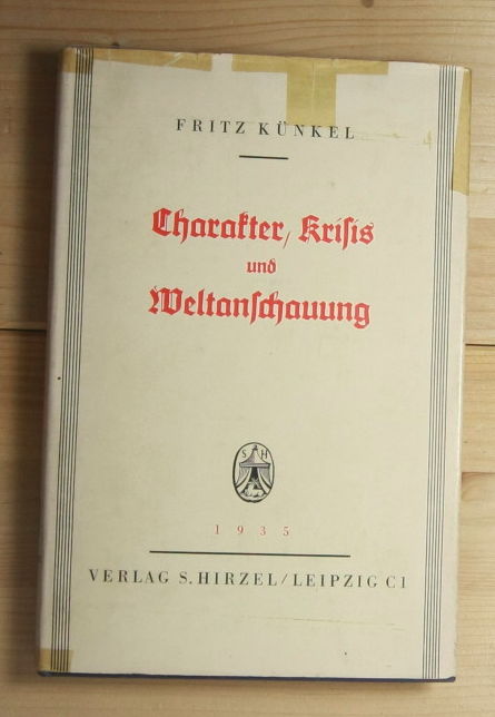 Künkel, Fritz  Charakter, Krisis und Weltanschauung. Die vitale Dialektik als Grundlage der Angewandten Charakterkunde. 