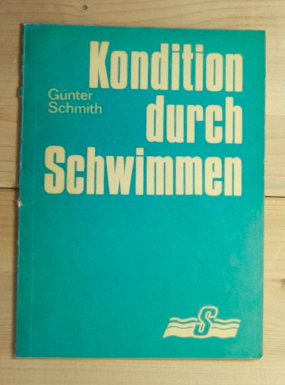 Schmith, Günter  Kondition durch Schwimmen - Hinweise und Stundenbilder zum Schwimmen im Freizeit- und Erholungssport. 