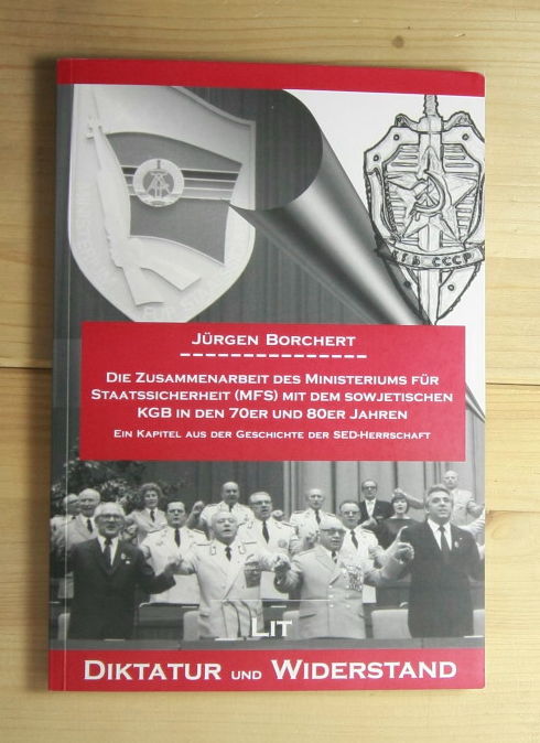 Borchert, Jürgen  Die Zusammenarbeit des Ministeriums für Staatssicherheit (MfS) mit dem sowjetischen KGB in den 70er und 80er Jahren: Ein Kapitel aus der Geschichte der SED-Herrschaft 