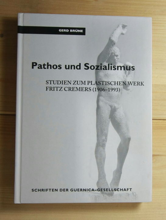 Brüne, Gerd  Pathos und Sozialismus. Studium zum plastischen Werk Fritz Cremers (1906-1993). 