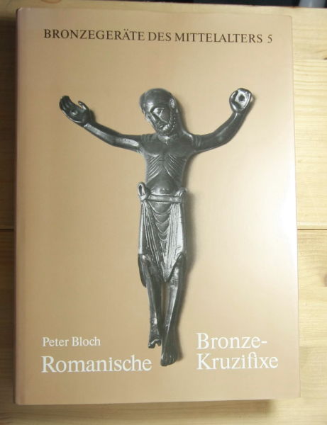 Bloch, Peter  Romanische Bronzekruzifixe. 