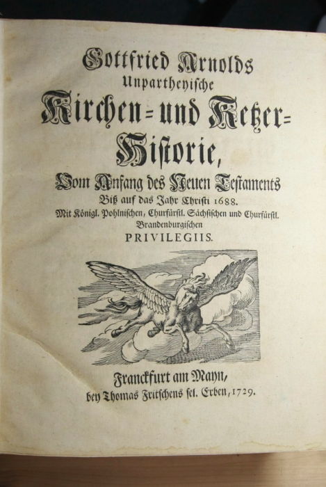 Arnold, Gottfried  Gottfried Arnolds Unpartheyische Kirchen- und Ketzer-Historie.Vom Anfang des Neuen Testaments Biß auf das Jahr Christi 1688. 