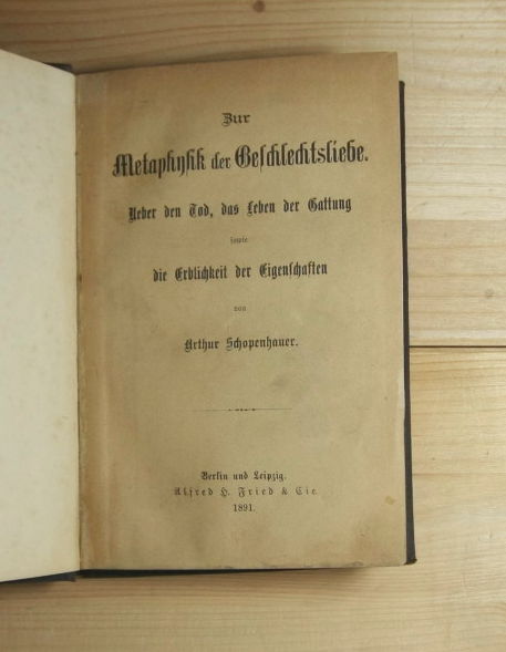 Schopenhauer, Arthur  Zur Metaphysik der Geschlechtsliebe. Ueber den Tod, das Leben der Gattung sowie die Erblichkeit der Eigenschaften. 